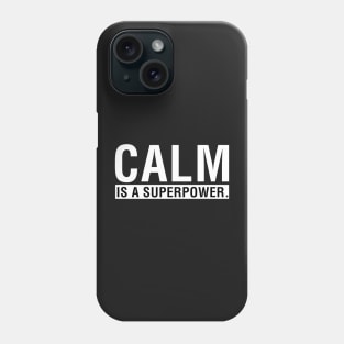 Calm is a Superpower. Phone Case