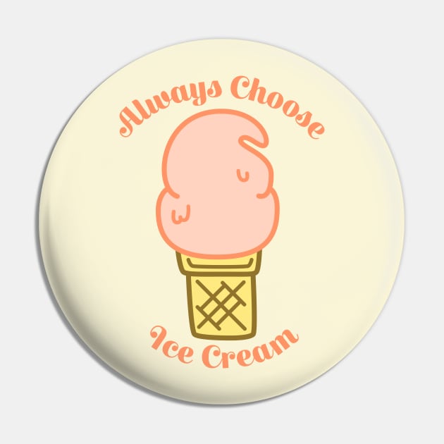 Always Choose Ice Cream Pin by sadsquatch