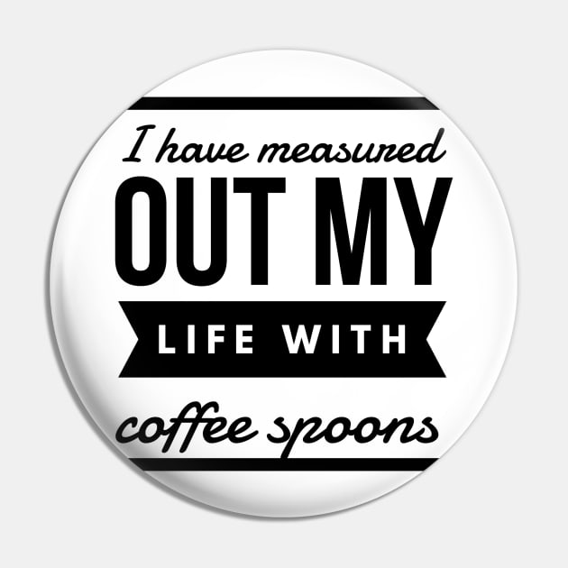 I have measured out my life with coffee spoons Pin by GMAT