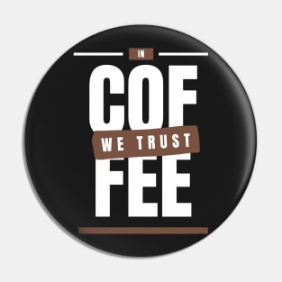 In Coffee We Trust Pin