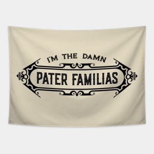 I’m the Damn Pater Familias (Father of the Family) Tapestry