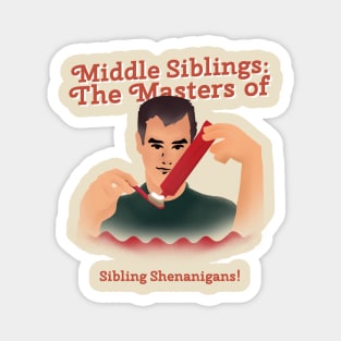 Middle kids master at shenanigans Magnet