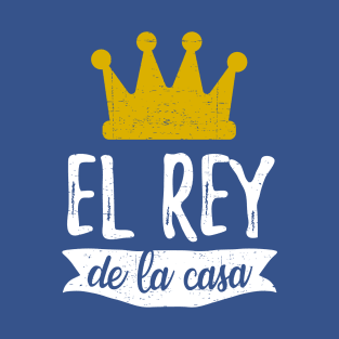 El Rey de la casa - King of the House T-Shirt