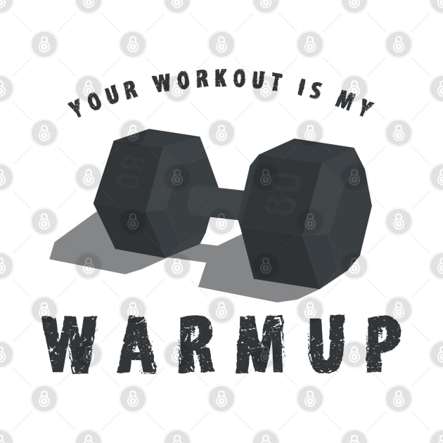 Your Workout is my Warmup Shirt - Funny Weightlifting T-Shirts and Gifts by Shirtbubble