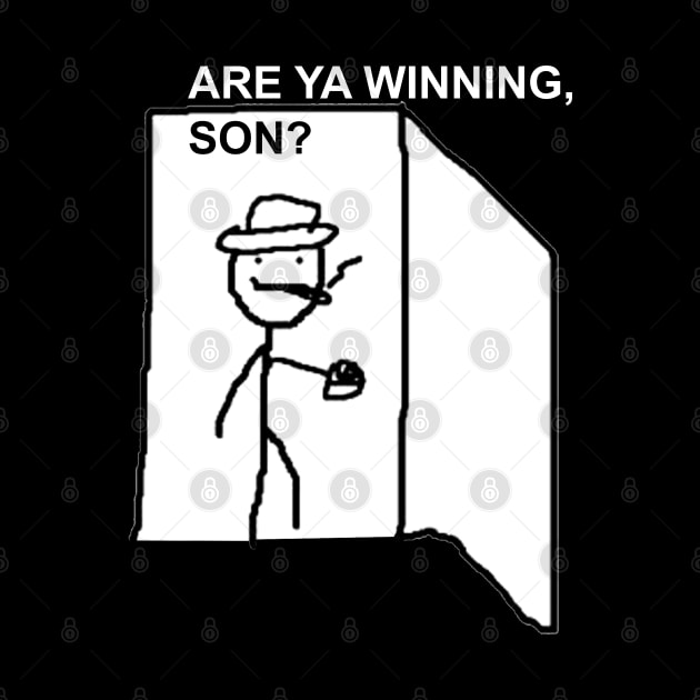 Are Ya Winning, Son? by artsylab