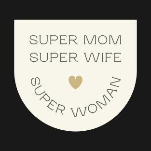 Super Mom Super Wife Super Woman T-Shirt