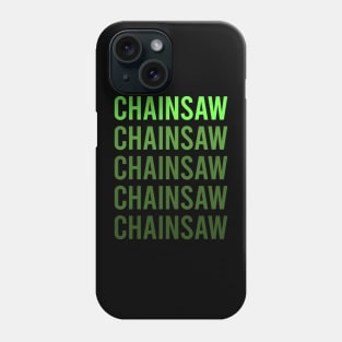 Green Text Chainsaw Arborist Lumberjack Woodworking Woodworker Carpenter Carpentry Phone Case