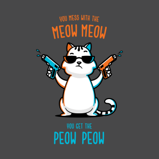 You Mess With the Meow Meow You Get the Peow Peow T-Shirt