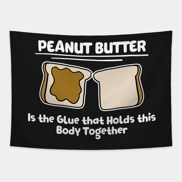 Peanut Butter The Glue For THis Body Baker Gift Tapestry by Mesyo