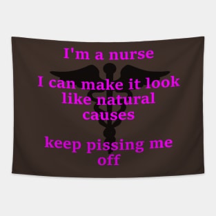 I'm a nurse I ca make it look like natural causes Tapestry