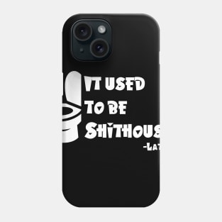 It used to be shithouse Phone Case