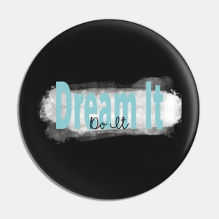 "Dream It, Do It” Blue Inspirational Quote Pin