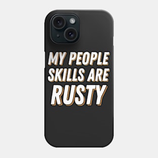 My People Skills Are Rusty Phone Case