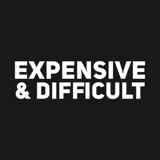 Expensive & Difficult T-Shirt