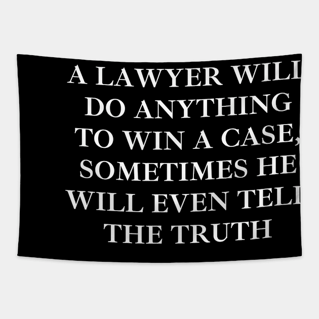 A Lawyer will do anything to win a case, sometimes he will even tell the truth Tapestry by Word and Saying