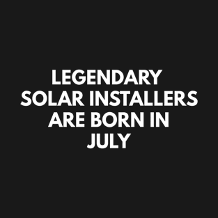 Legendary Solar Installers Are Born In July T-Shirt