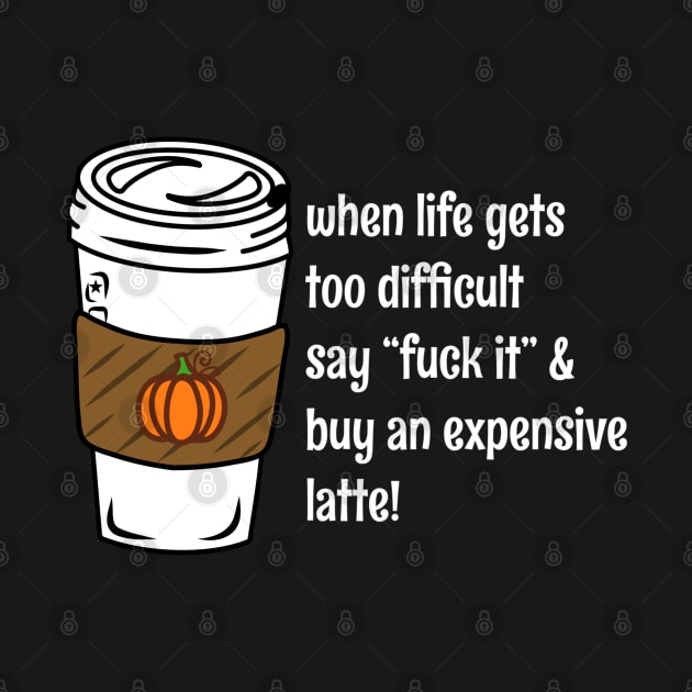 When Life Gets You Down Fuck It Funny Coffee Bad Advice by faiiryliite