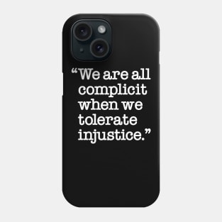 We are all complicit when we tolerate injustice Phone Case