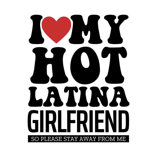 I Love My Hot Latina Girlfriend Valentine Day Gifts For Boyfriend by TheMjProduction