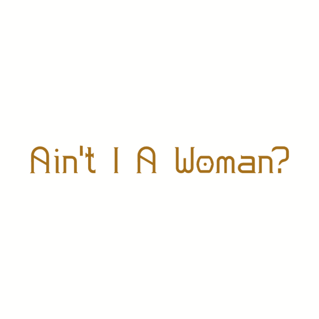 Ain't I A Woman? #WomensHistoryMonth by thenewbornproject