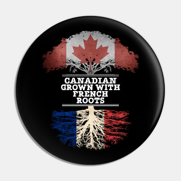Canadian Grown With French Roots - Gift for French With Roots From France Pin by Country Flags