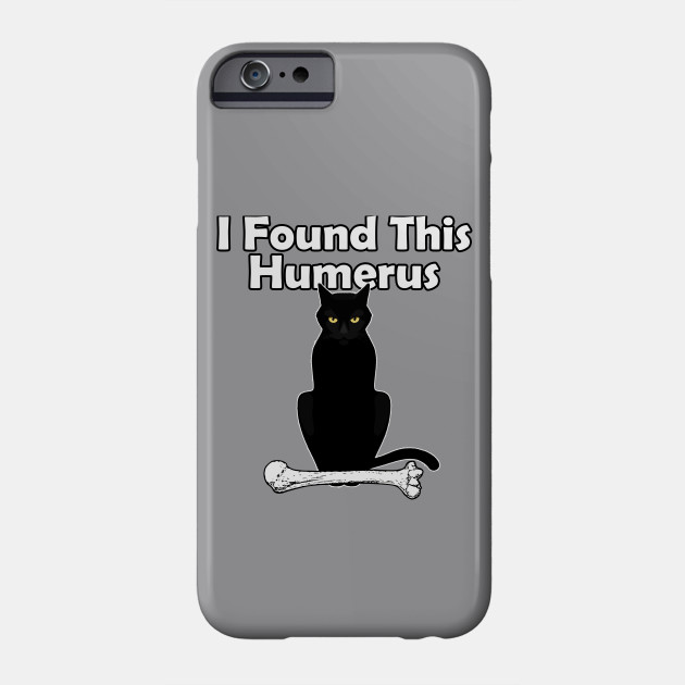 I Found This Humerus Cat Cat Phone Case Teepublic Uk
