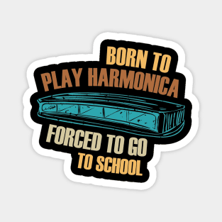 Born To Play Harmonica Forced To Go To School Magnet