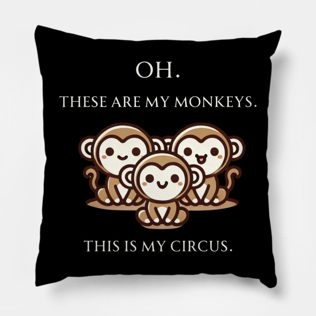 Oh. These Are My Monkeys. This is My Circus. Pillow by GK Creations