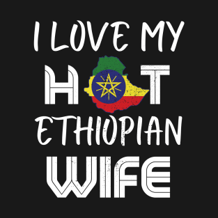 Funny I Love My Hot Ethiopian Wife Husband T-Shirt