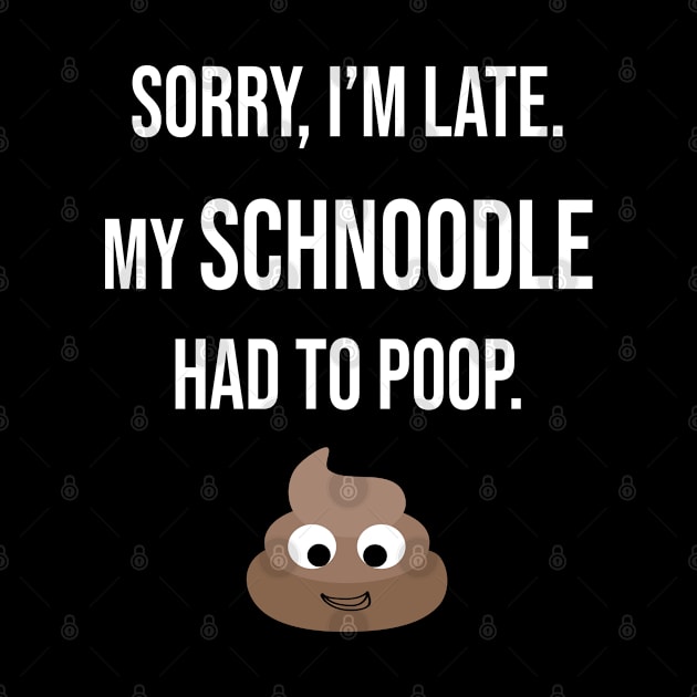 Sorry, I'm Late My Schnoodle Had To Poop Gift by familycuteycom