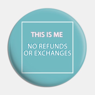 This is me no refunds or exchanges Pin