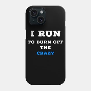 I run to burn off the crazy Phone Case