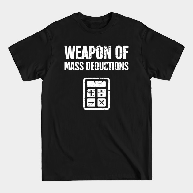 Discover Mass Deductions | Funny Accountant - Accountant - T-Shirt