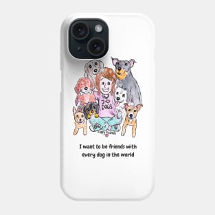 I want to be friends with every dog in the world Phone Case