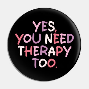 yes you need therapy too Pin