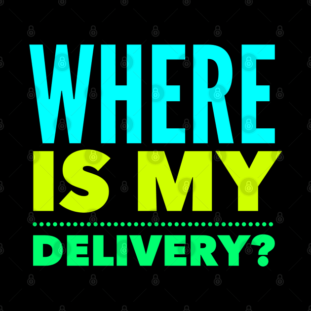 Where Is My Delivery?, builders delivery driver, builders delivery driver, where is my stuff by Style Conscious