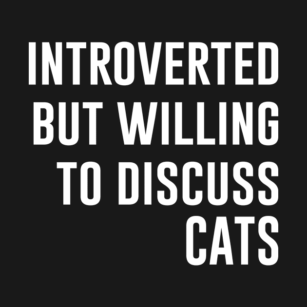 Introverted But Willing To Discuss Cats by evermedia