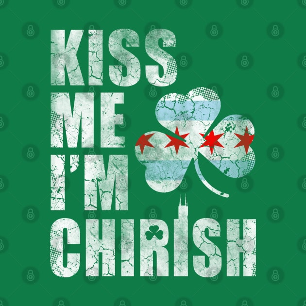 Chicago Irish Kiss Me Im Chirish St Patricks Day by E