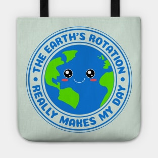 The Earth's Rotation Really Makes My Day Tote