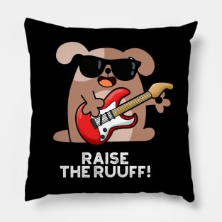 Raise The Ruuf Cute Dog Pun Pillow