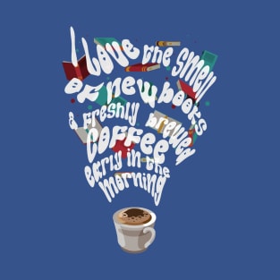 Coffee and reading - I love the smell of new books and freshly brewed coffee early in the morning T-Shirt
