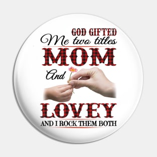 Vintage God Gifted Me Two Titles Mom And Lovey Wildflower Hands Flower Happy Mothers Day Pin