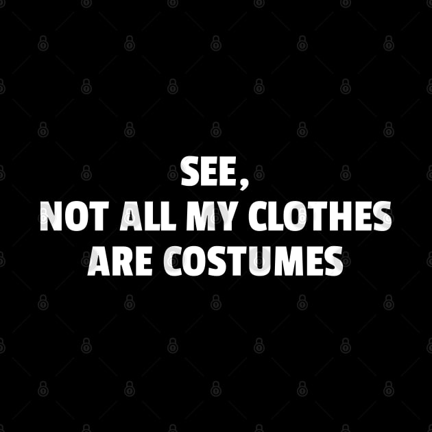 See, Not All My Clothes Are Costumes by DnlDesigns