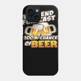 Weekend Forecast 100% Chance Of Beer Shirt, Hoodie, Mug, & Phone Case Phone Case