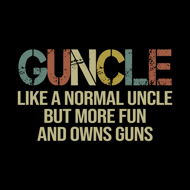 Vintage Guncle Like A Normal Uncle But More Fun And Owns Guns by celestewilliey