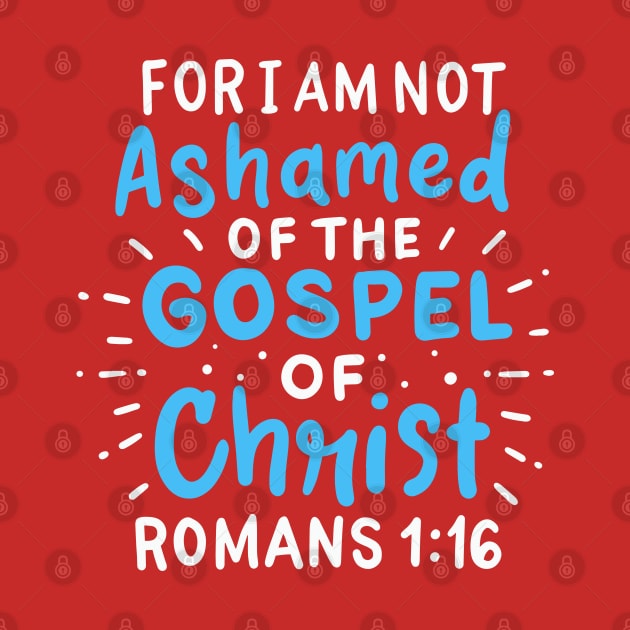 For I Am Not Ashamed of The Gospel of Christ - Romans 1:16 by DancingDolphinCrafts