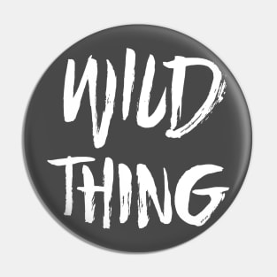 Wild Thing - White Text Pin