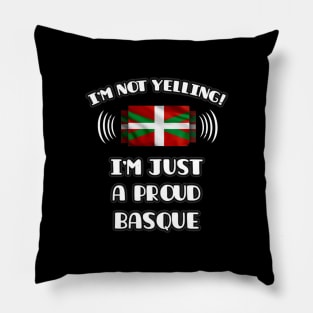 I'm Not Yelling I'm A Proud Basque Country - Gift for Basque Country With Roots From Bilbao Pillow