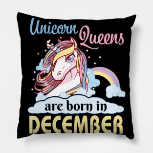 Unicorns Queens Are Born In December Happy Birthday To Me Mom Nana Aunt Sister Daughter Wife Niece Pillow