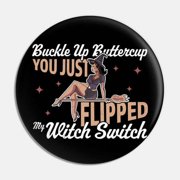 Buckle Up Buttercup You Just Flipped My Witch Switch Pin by OrangeMonkeyArt